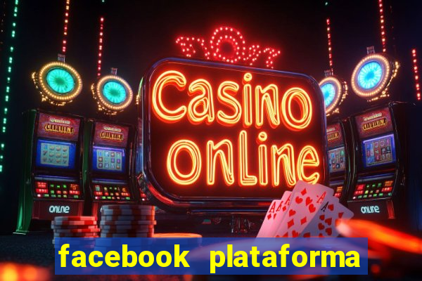 facebook plataforma pagando no cadastro